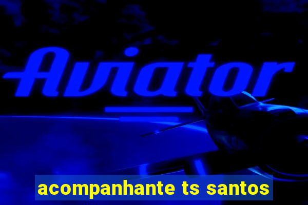 acompanhante ts santos